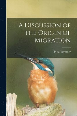 P. A. Taverner - Discussion of the Origin of Migration [microform], Häftad. Tillgänglighet: Lägg i varukorg