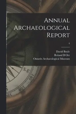 David 1842-1911 Boyle, Roland B Orr, Ontario Archaeological Museum (Toronto) - Annual Archaeological Report; 4, Häftad. Tillgänglighet: Lägg i varukorg