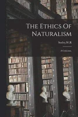 W. R. Sorley - Ethics Of Naturalism, Häftad. Tillgänglighet: Lägg i varukorg
