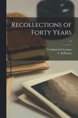 Ferdinand De 1805-1894 Lesseps, C. B. Pitman - Recollections of Forty Years; v.2, Häftad