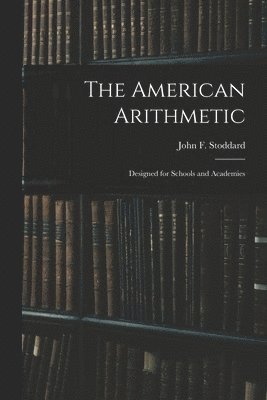 John F. (John Fair) Stoddard - American Arithmetic, Häftad. Tillgänglighet: Lägg i varukorg