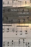 Songs of the Church: Fifteen Anthems for Mixed Chorus Comprising the Combined Prayer Service or All Night Vigil: Op. 37