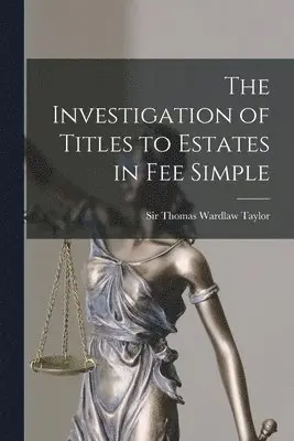 Thomas Wardlaw Taylor - Investigation of Titles to Estates in Fee Simple [microform], Häftad. Tillgänglighet: Lägg i varukorg