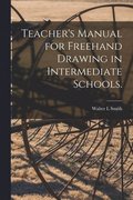 Teacher's Manual for Freehand Drawing in Intermediate Schools.