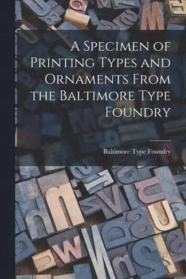 Specimen of Printing Types and Ornaments From the Baltimore Type Foundry