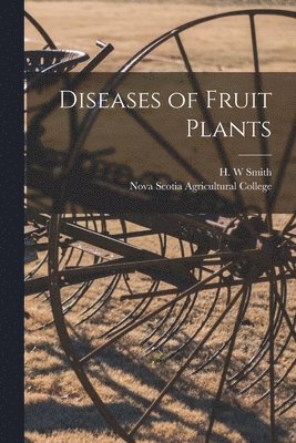 H. W. Smith, Nova Scotia Agricultural College - Diseases of Fruit Plants [microform], Häftad. Tillgänglighet: Lägg i varukorg