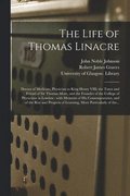 The Life of Thomas Linacre [electronic Resource]
