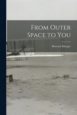 Howard 1922- Menger - From Outer Space to You, Häftad