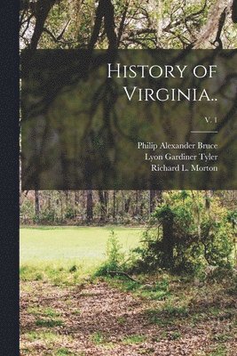 Philip Alexander 1856-1933 Bruce, Lyon Gardiner 1853-1935 Tyler, Richard L. (Richard Lee) Morton - History of Virginia..; v. 1, Häftad. Tillgänglighet: Lägg i varukorg