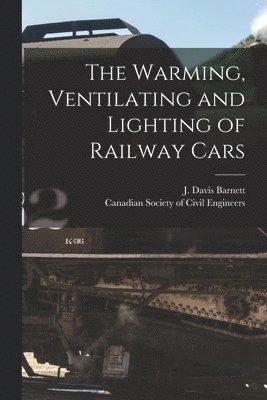 J. Davis (John Davis) B. Barnett, Canadian Society of Civil Engineers - Warming, Ventilating and Lighting of Railway Cars [microform], Häftad. Tillgänglighet: Lägg i varukorg