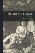 The Miracle Man [microform]