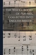 Whole Booke of Psalmes, Collected Into English Meetre