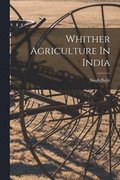 Whither Agriculture In India