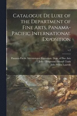 John Nilsen 1877- Laurvik, Panama-Pacific International Exposition, John Ellingwood Donnell Trask - Catalogue De Luxe of the Department of Fine Arts, Panama-Pacific International Exposition; v.2, Häftad. Tillgänglighet: Lägg i varukorg
