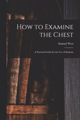 Samuel Hatch West - How to Examine the Chest, Häftad
