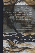 An Integrated Geophysical and Geological Investigation of Aquifers in Glacial Drift Near Champaign-Urbana, Illinois; Report of Investigations No. 155
