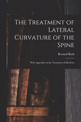 Bernard Roth - Treatment of Lateral Curvature of the Spine, Häftad. Tillgänglighet: Lägg i varukorg