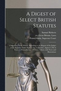 A Digest of Select British Statutes