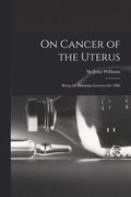On Cancer of the Uterus
