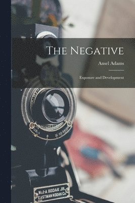 Ansel 1902-1984 Adams - The Negative: Exposure and Development, Häftad