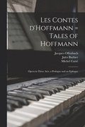 Les Contes D'Hoffmann = Tales of Hoffmann: Opera in Three Acts, a Prologue and an Epilogue