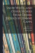 Snow White, and Other Stories From Grimm. Retold by Jeanne Cappe