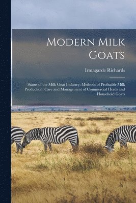 Irmagarde Richards - Modern Milk Goats, Häftad. Tillgänglighet: Lägg i varukorg