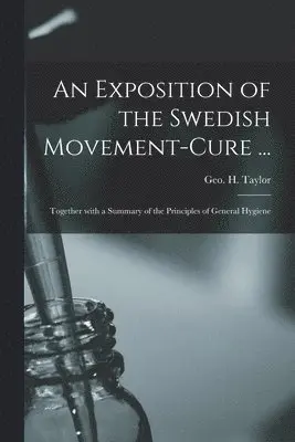 Geo H. (George Herbert) Taylor - Exposition of the Swedish Movement-cure ... [electronic Resource], Häftad. Tillgänglighet: Lägg i varukorg