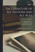 The Literature of All Nations and All Ages; History, Character, and Incident; Volume 4