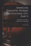 Annelids, Parasitic Worms, Protozoans, Etc. Part E [microform]