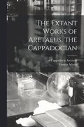 Extant Works of Aretaeus, the Cappadocian [microform]