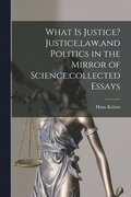 What is Justice? Justice, law, and Politics in the Mirror of Science;collected Essays