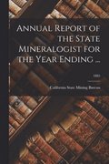 Annual Report of the State Mineralogist for the Year Ending ...; 1885