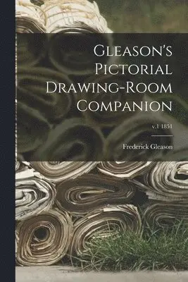Frederick 1816-1896 Gleason - Gleason's Pictorial Drawing-room Companion; v.1 1851, Häftad. Tillgänglighet: Lägg i varukorg
