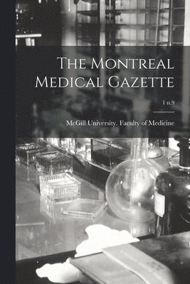 McGill University Faculty of Medicine - Montreal Medical Gazette; 1 n.9, Häftad. Tillgänglighet: Lägg i varukorg