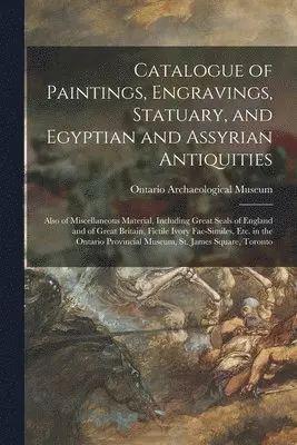 Ontario Archaeological Museum (Toronto) - Catalogue of Paintings, Engravings, Statuary, and Egyptian and Assyrian Antiquities [microform], Häftad. Tillgänglighet: Lägg i varukorg