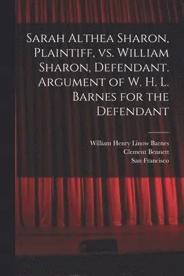 Clement Bennett, William Henry Linow Barnes, San Francisco (Calif - Sarah Althea Sharon, Plaintiff, Vs. William Sharon, Defendant. Argument of W. H. L. Barnes for the Defendant, Häftad. Tillgänglighet: Lägg i varukorg