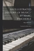 An Illustrated History of Music / by Marc Pincherle; Translated by Rollo Myers