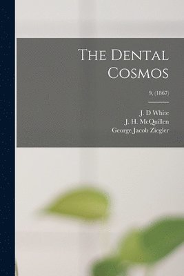 George Jacob 1821-1895 Ziegler, J. D. White, J. H. (John Hugh) McQuillen - Dental Cosmos; 9, (1867), Häftad