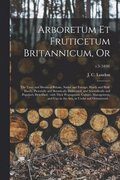 Arboretum Et Fruticetum Britannicum, or