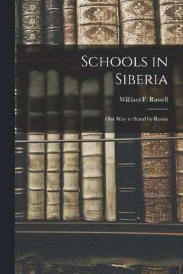 William F. (William Fletcher) Russell - Schools in Siberia, Häftad. Tillgänglighet: Lägg i varukorg