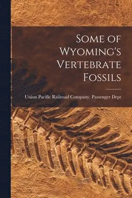 Some of Wyoming's Vertebrate Fossils