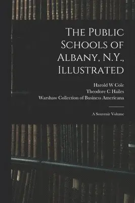 Harold W Cole, Theodore C Hailes, Warshaw Collection of Business Americ - Public Schools of Albany, N.Y., Illustrated, Häftad. Tillgänglighet: Lägg i varukorg
