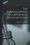 The Pharmacopoeia of a Botanical Physician Later [microform]
