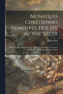 Mosaiques Chrétiennes Primitives, Due IVe Au VIIe Siècle; Rome, Naples, Milan, Ravenne; Quatorze Planches En Couleurs; Introduction De Wol av Emile