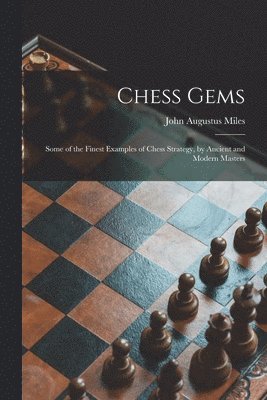 John Augustus Miles - Chess Gems, Häftad. Tillgänglighet: Lägg i varukorg
