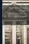 Report of the Plant Pathologist to July 1, 1906; B184