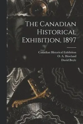 David 1842-1911 Boyle, Canadian Historical Exhibition (Toron, O. a. (Oliver Aiken) Howland - Canadian Historical Exhibition, 1897 [microform], Häftad. Tillgänglighet: Lägg i varukorg