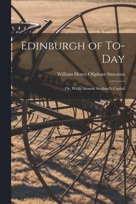 William Henry Oliphant Smeaton - Edinburgh of To-Day, Häftad. Tillgänglighet: Lägg i varukorg