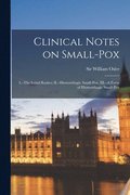 Clinical Notes on Small-pox [microform]